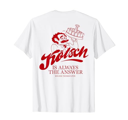 KÖLSCH IS ALWAYS THE ANSWER X Köln Karneval Bier Kölsch BACK T-Shirt