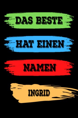 Das Beste hat einen Namen INGRID: INGRID Lustiges Namen Notizbuch (liniert). Namenstag, Weihnachts & Geschenk Idee.