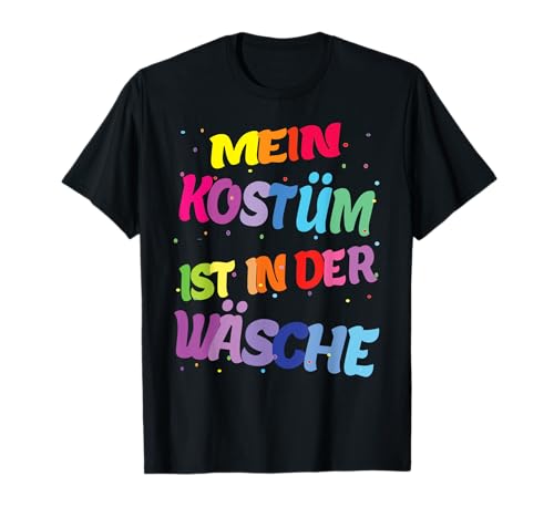 Karneval Kostüm Mein Kostüm ist in der Wäsche T-Shirt