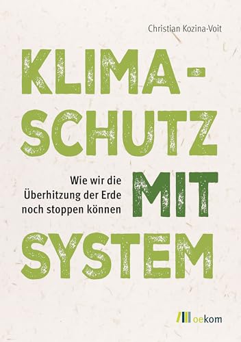 Klimaschutz mit System: Wie wir die Überhitzung der Erde noch stoppen können