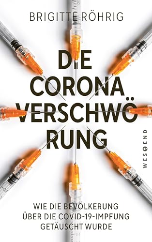 Die Corona-Verschwörung: Wie die Bevölkerung über die COVD-19-Impfung getäuscht wurde. Mit einem neuen Vorwort zur aktuellen Lage