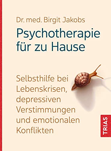 Psychotherapie für zu Hause: Selbsthilfe bei Lebenskrisen, depressiven Verstimmungen und emotionalen Konflikten