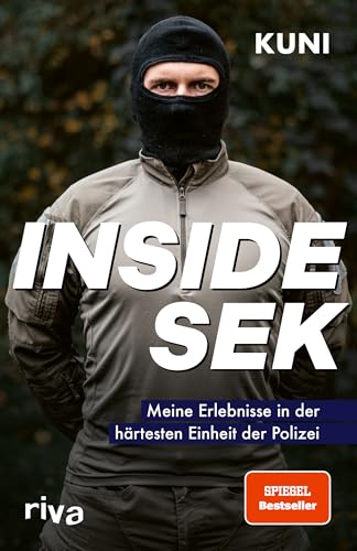 Inside SEK: Meine Erlebnisse in der härtesten Einheit der Polizei. Spektakuläre und authentische Einblicke in den Alltag der Elitekräfte beim Spezialeinsatzkommando