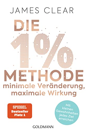 Die 1%-Methode – Minimale Veränderung, maximale Wirkung: Mit kleinen Gewohnheiten jedes Ziel erreichen - Mit Micro Habits zum Erfolg