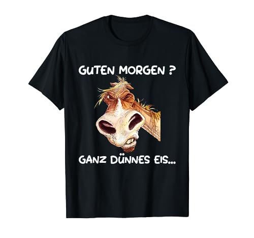 Guten Morgen? Ganz dünnes Eis! Kaffee Spruch Lustig Pferd T-Shirt