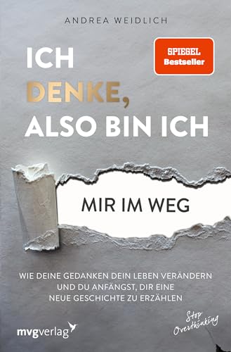 Ich denke, also bin ich... mir im Weg: Wie deine Gedanken dein Leben verändern und du anfängst, dir eine neue Geschichte zu erzählen (SPIEGEL-BESTSELLER)