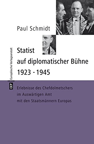 Statist auf diplomatischer Bühne 1923-1945: Erlebnisse des Chefdolmetschers im Auswärtigen Amt mit den Staatsmännern Europas (eva digital)