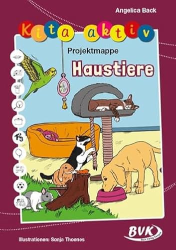 Kita aktiv Projektmappe Haustiere (Kita aktiv: Lernangebote für 3- bis 6-Jährige)