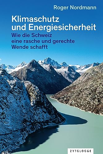 Klimaschutz und Energiesicherheit: Wie die Schweiz eine rasche und gerechte Wende schafft