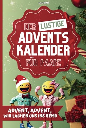 Der lustige Adventskalender für Paare. Advent, Advent, wir lachen uns ins Hemd. 24 Tage voller spaßigen Herausforderungen, Witzen und unvergesslichen Erlebnissen.