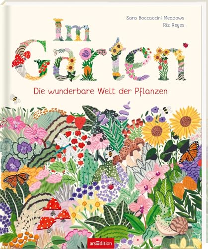 Im Garten: Die wunderbare Welt der Pflanzen | Ein Kindersachbuch ab 8 Jahren mit 15 Pflanzengruppen und Tipps zum eigenen Anbau