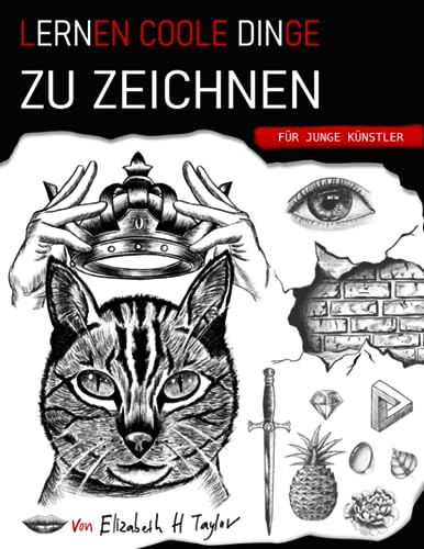 Lernen coole Dinge zu zeichnen für junge Künstler: Ein Geschenk zum Zeichnen mit lustigen, einfachen Schritt-für-Schritt-Übungen und Techniken, die man in weniger als 21 Tagen beherrscht