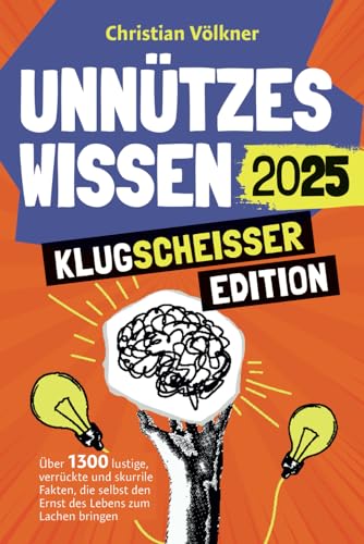 Unnützes Wissen - Klugscheißer Edition - Über 1300 lustige, verrückte und skurrile Fakten, die selbst den Ernst des Lebens zum Lachen bringen