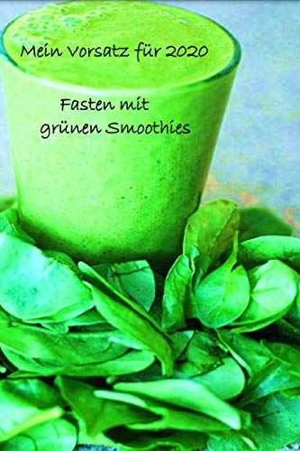 Mein Vorsatz für 2020 Fasten mit grünen Smoothies: Abnehmen entgiften Detox Fasten Tagebuch zum Reinschreiben Geschenk